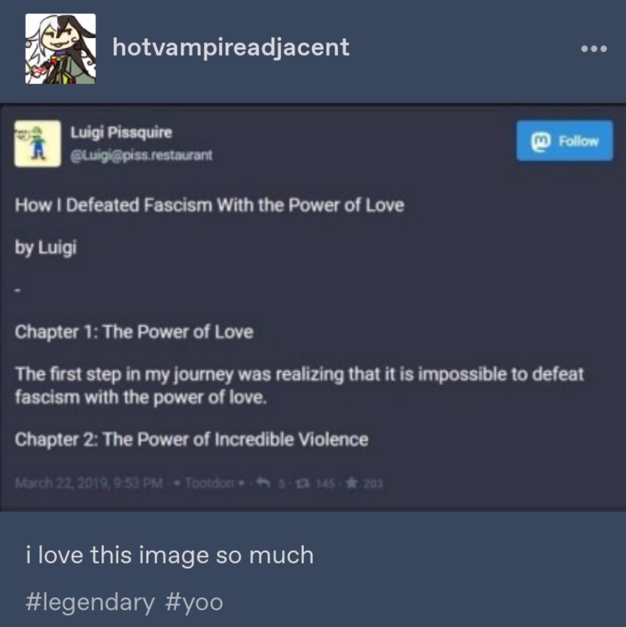 screenshot - hotvampireadjacent Luigi Pissquire Sluigi piss.restaurant 3 How I Defeated Fascism With the Power of Love by Luigi Chapter 1 The Power of Love The first step in my journey was realizing that it is impossible to defeat fascism with the power o