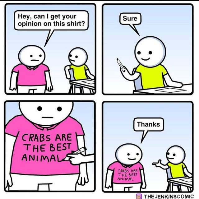 wholesome girlfriend memes - Hey, can I get your opinion on this shirt? Sure Thanks Crabs Are The Best Animal Crabs Are The Best Animal The Jenkins Comic