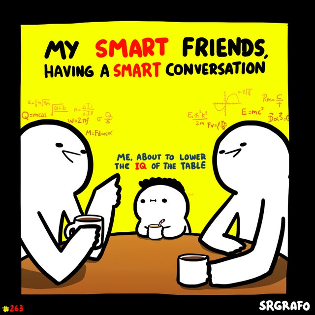 cartoon - My Smart Friends, Having A Smart Conversation E |Qmcart Rm. C C Emc' Da3. atbT Sts w2m 27 Fv MFdcase Me. About To Lower The Iq Of The Table Srgrafo