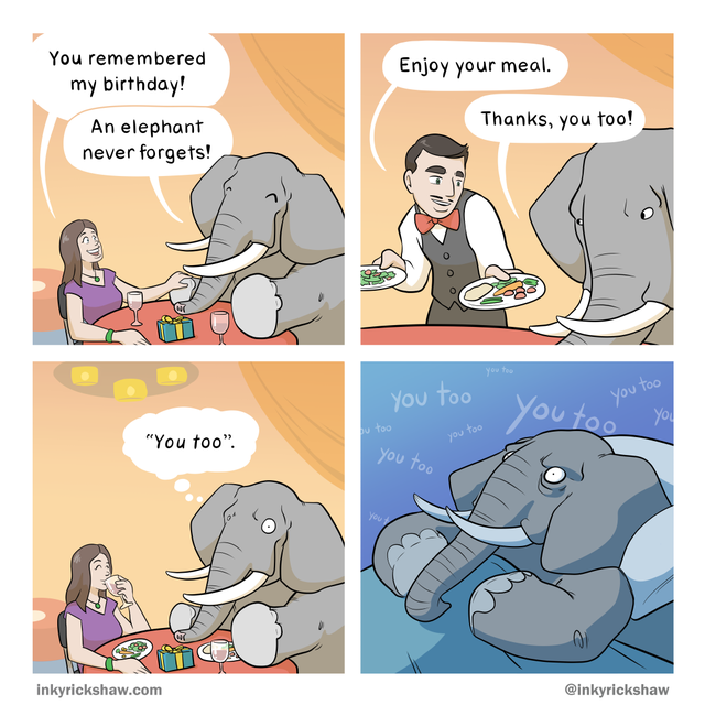 comics - Enjoy your meal. You remembered my birthday! An elephant never forgets! Thanks, you too! oy you too you too you too you ou too You too. you too you too inkyrickshaw.com