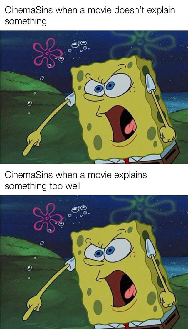 funny spongebob - CinemaSins when a movie doesn't explain something 0 CinemaSins when a movie explains something too well