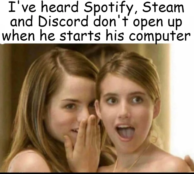jojo whispering to surprised emma roberts meme - I've heard Spotify, Steam and Discord don't open up when he starts his computer