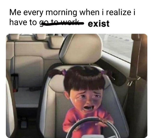 Car - Me every morning when i realize i have to go to work exist