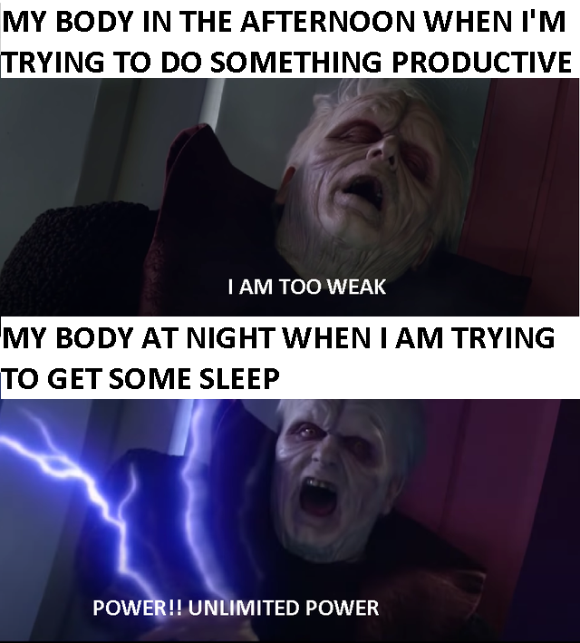 Internet meme - My Body In The Afternoon When I'M Trying To Do Something Productive Tam Too Weak My Body At Night When I Am Trying To Get Some Sleep re Power!! Unlimited Power