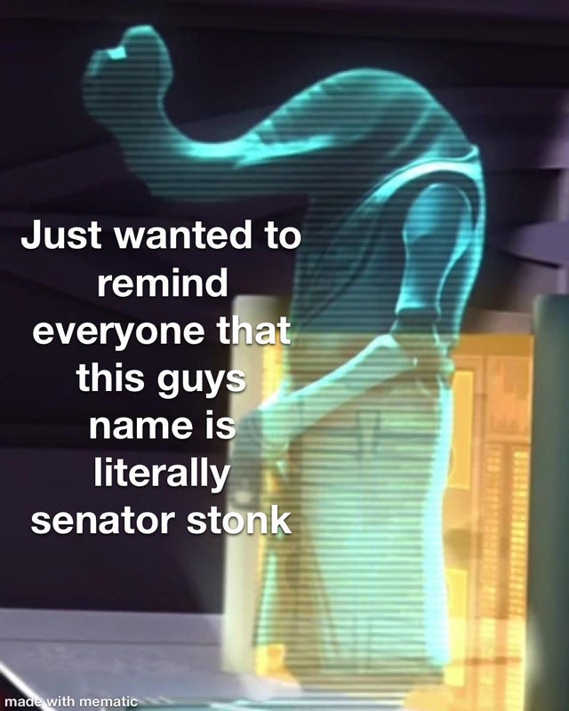 star wars stonk - Just wanted to remind everyone that this guys name is literally senator stonk made with mematic