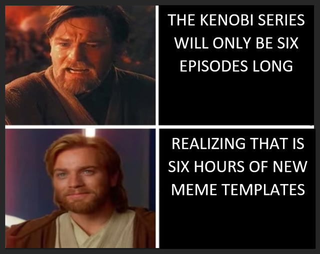 photo caption - The Kenobi Series Will Only Be Six Episodes Long Realizing That Is Six Hours Of New Meme Templates