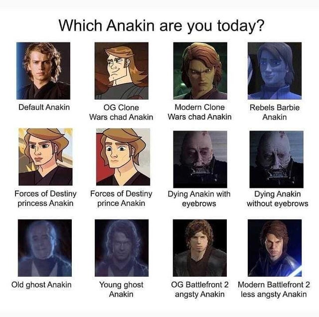 clone wars star wars memes - Which Anakin are you today? Default Anakin Og Clone Wars chad Anakin Modern Clone Wars chad Anakin Rebels Barbie Anakin Forces of Destiny Forces of Destiny princess Anakin prince Anakin Dying Anakin with eyebrows Dying Anakin 