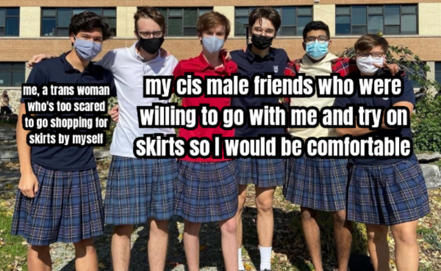 teen boys in skirts - me, a trans woman who's too scared to go shopping for skirts by myself my cis male friends who were willing to go with me and try on skirts so I would be comfortable