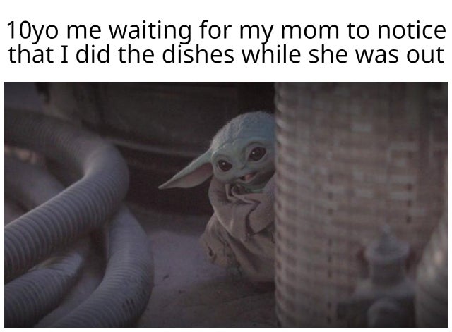 baby yoda memes wine - 10yo me waiting for my mom to notice that I did the dishes while she was out