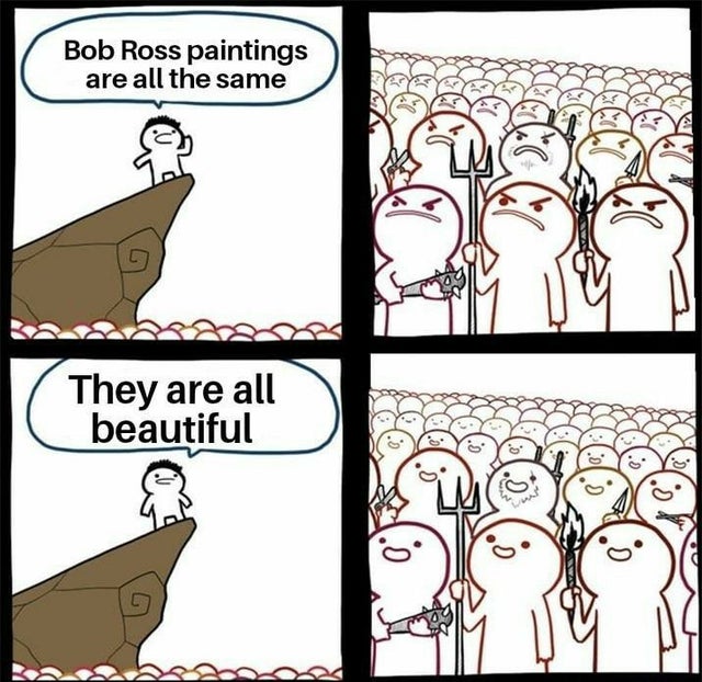 empty meme templates - Bob Ross paintings are all the same They are all beautiful