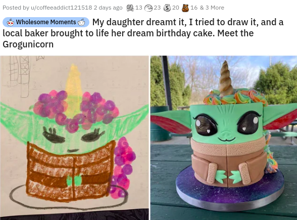 cake decorating - Posted by ucoffeeaddict121518 2 days ago 1323 20 16 & 3 More Wholesome Moments My daughter dreamt it, I tried to draw it, and a local baker brought to life her dream birthday cake. Meet the Grogunicorn