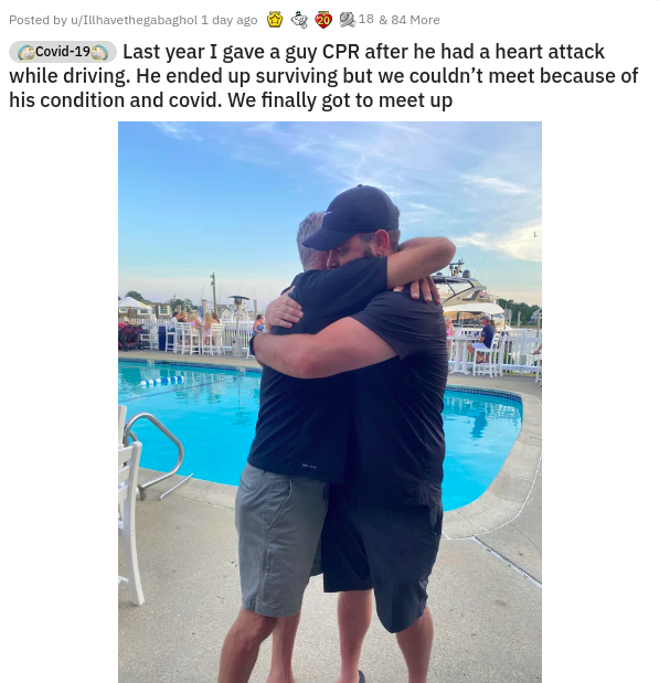 shoulder - Posted by uIllhavethegabaghol 1 day ago 18 & 84 More Covid19 Last year I gave a guy Cpr after he had a heart attack while driving. He ended up surviving but we couldn't meet because of his condition and covid. We finally got to meet up