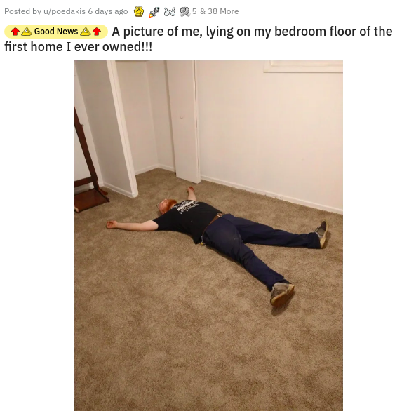 floor - Posted by upoedakis 6 days ago W 25 & 38 More Good News At A picture of me, lying on my bedroom floor of the first home I ever owned!!!