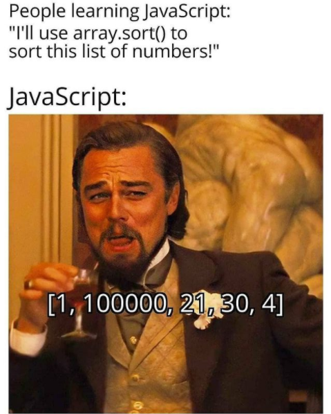 leonardo dicaprio laughing meme - People learning JavaScript I'll use array.sort to sort this list of numbers! JavaScript 1, 100000, 21, 30, 4