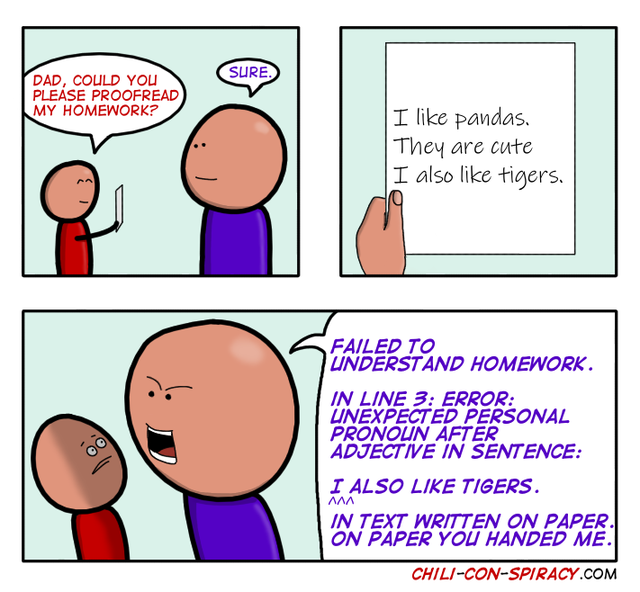 cartoon - Sure Dad, Could You Please Proofread My Homework? I pandas. They are cute I also tigers. Failed To Understand Homework. In Line 3 Error Unexpected Personal Pronoun After Adjective In Sentence I Also Tigers. Am In Text Written On Paper. On Paper 