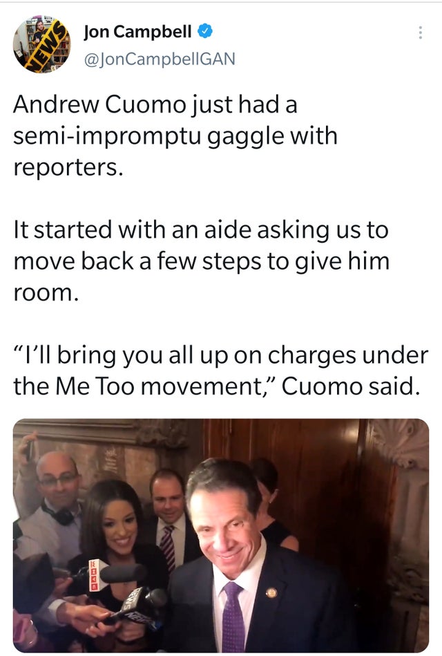 conversation - News Jon Campbell Andrew Cuomo just had a semiimpromptu gaggle with reporters. It started with an aide asking us to move back a few steps to give him room. I'll bring you all up on charges under the Me Too movement, Cuomo said.