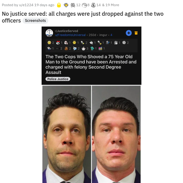 photo caption - Posted by ue1224 19 days ago 128 S 14 & 19 More No justice served all charges were just dropped against the two officers Screenshots In 1 rJusticeServed uFreedomis Universal 250d .imgur. 4 2 1 r1 1 2 & 2 The Two Cops Who Shoved a 75 Year O