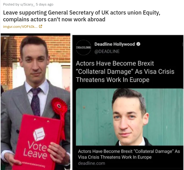 media - Posted by uScary_5 days ago Leave supporting General Secretary of Uk actors union Equity, complains actors can't now work abroad imgur.comVOF6Ik... Deadline Deadline Hollywood Actors Have Become Brexit Collateral Damage As Visa Crisis Threatens Wo
