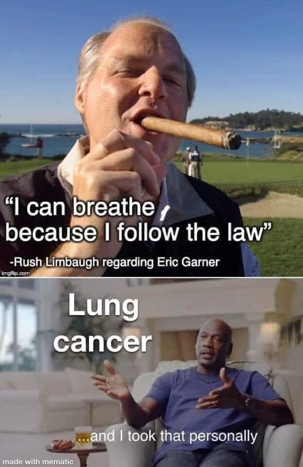 rush limbaugh death memes - I can breathe because I the law Rush Limbaugh regarding Eric Garner imgfap.com Lung cancer .and I took that personally made with mematic