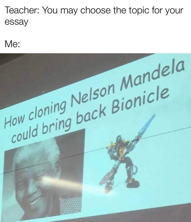 presentation - Teacher You may choose the topic for your essay Me How cloning Nelson Mandela could bring back Bionicle