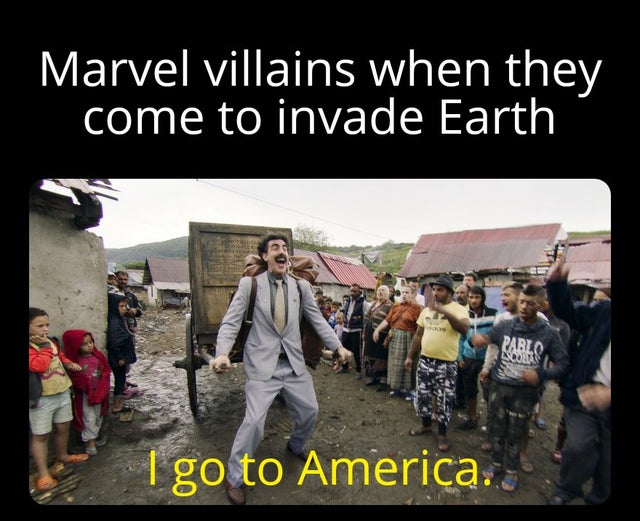 borat funny - Marvel villains when they come to invade Earth Pablo Souras I go to America..