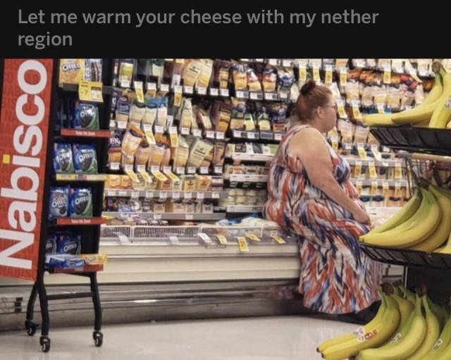 people who have no shame - Let me warm your cheese with my nether Nabisco