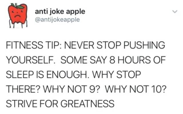 document - anti joke apple Fitness Tip Never Stop Pushing Yourself. Some Say 8 Hours Of Sleep Is Enough. Why Stop There? Why Not 9? Why Not 10? Strive For Greatness