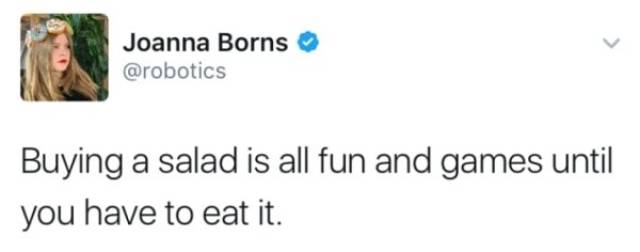 elon musk best tweets - Joanna Borns Buying a salad is all fun and games until you have to eat it.