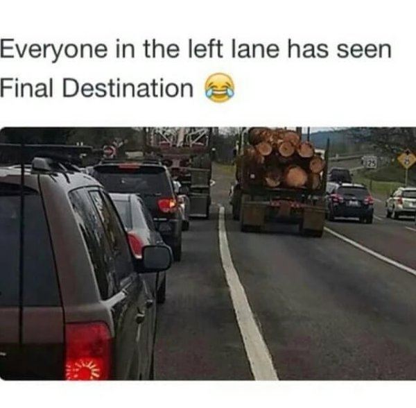 memes - funny final destination memes - Everyone in the left lane has seen Final Destination