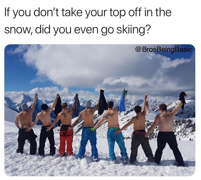 guys skiing instagram - If you don't take your top off in the snow, did you even go skiing?
