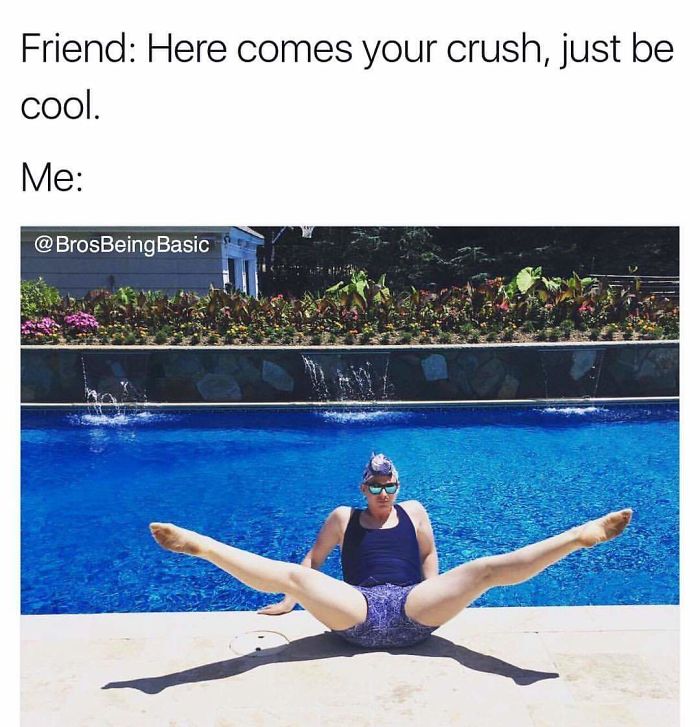 Friend Here comes your crush, just be cool. Me