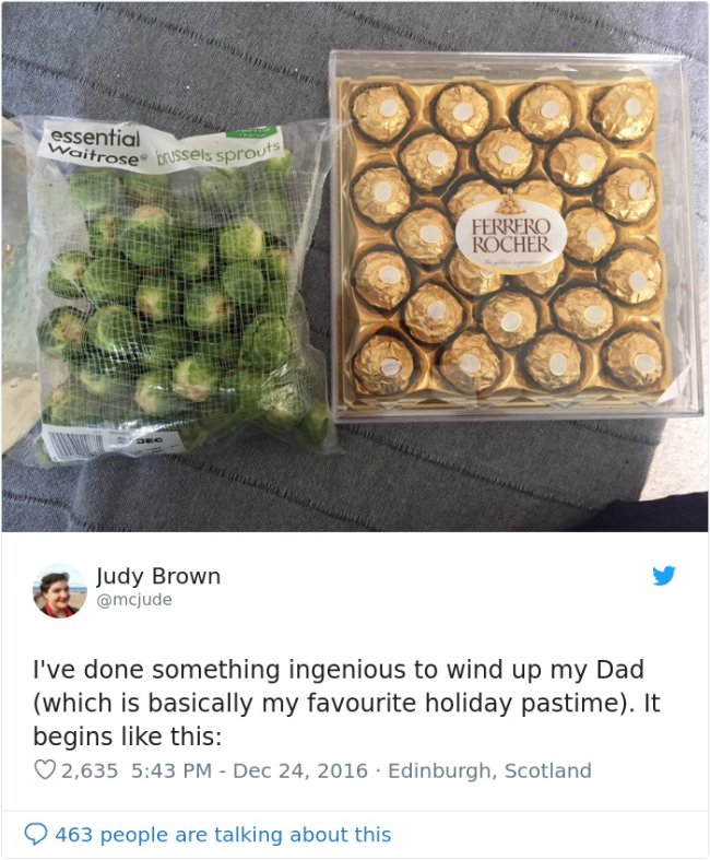 ferrero rocher sprout prank - essential Vaitrose brussels sprouts Ferrero Rocher Judy Brown I've done something ingenious to wind up my Dad which is basically my favourite holiday pastime. It begins this 2,635 . Edinburgh, Scotland