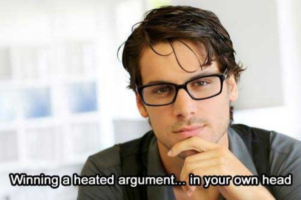 memes - people with eyeglasses - Winning a heated argument... in your own head