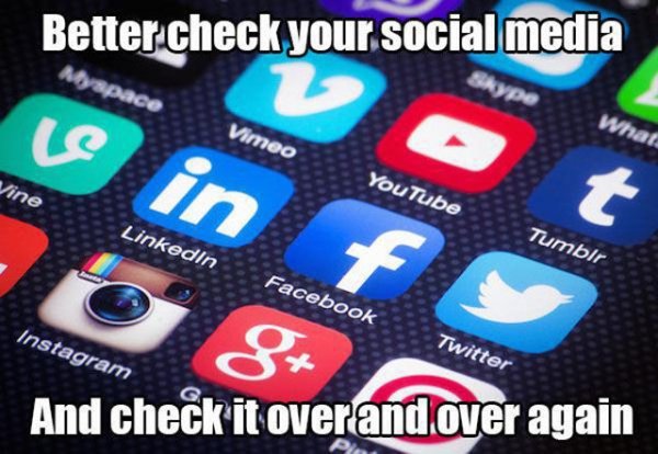 memes - cellular network - Better check your social media Vimeo Vine YouTube Linkedin Tumblr Facebook Instagram Twitter And check it over and over again
