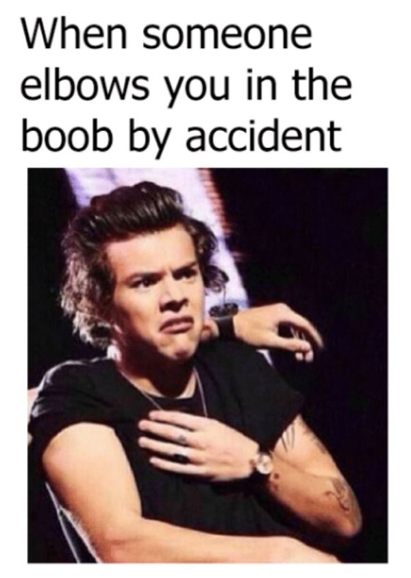 memes - someone elbows you in the boob - When someone elbows you in the boob by accident