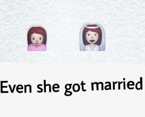 memes - only women will understand - Even she got married