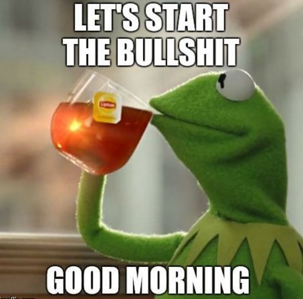 memes - black friday funny quotes - Let'S Start The Bullshit Good Morning