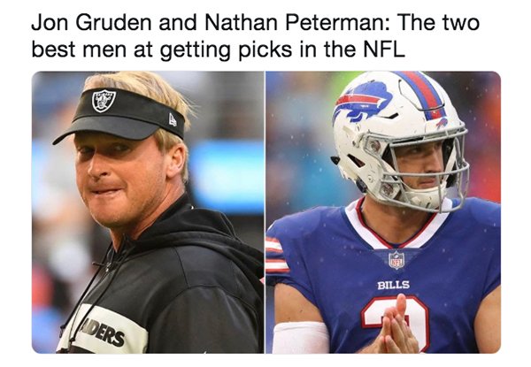 nathan peterman meme - Jon Gruden and Nathan Peterman The two best men at getting picks in the Nfl Bills Ders