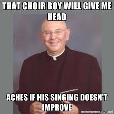 priests jokes - That Choir Boy Will Give Me Head Aches If His Singing Doesn'T Improve memegenerator.net