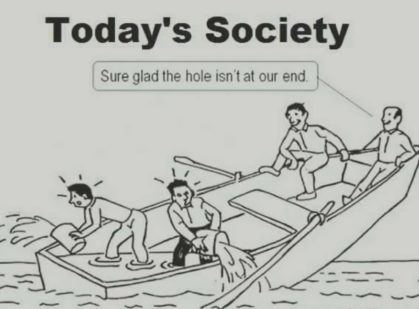 reality of today's society - Today's Society Sure glad the hole isn't at our end.