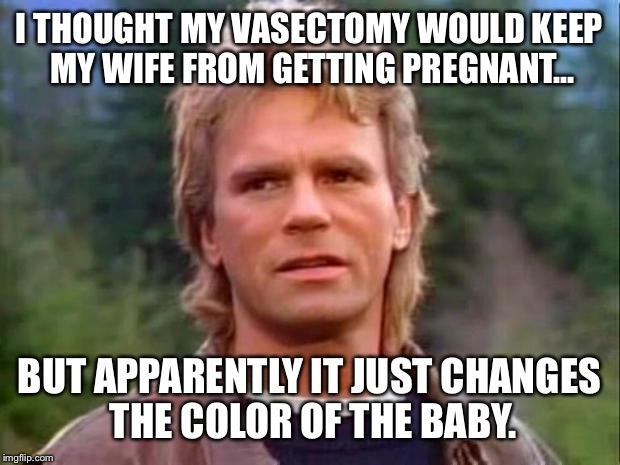 memes - ireland - I Thought My Vasectomy Would Keep My Wife From Getting Pregnant... But Apparently It Just Changes The Color Of The Baby. imgflip.com