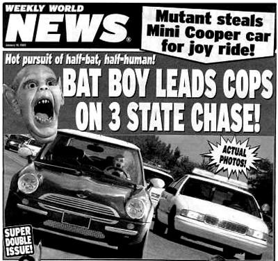 memes - bat boy weekly world news - Weekly World Mutant steals Mini Cooper car for joy ride! Hot pursuit of halfbat, hallhuman! News. mesto Loe Bat Boy Leads Cops __ON 3 State Chase! Sww Actual Wmm Z Photos! Super Double Issue!