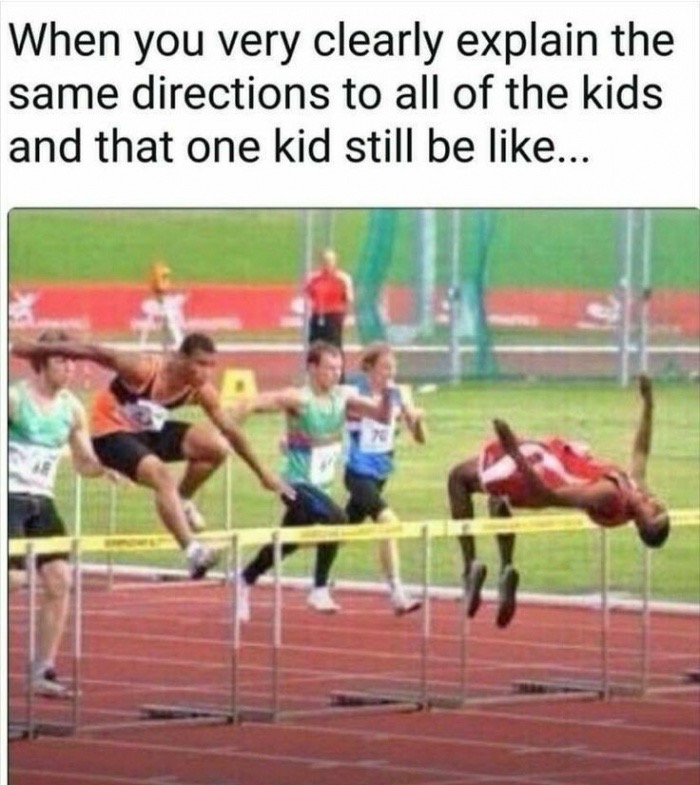 memes - coach got me in so many events - When you very clearly explain the same directions to all of the kids and that one kid still be ...