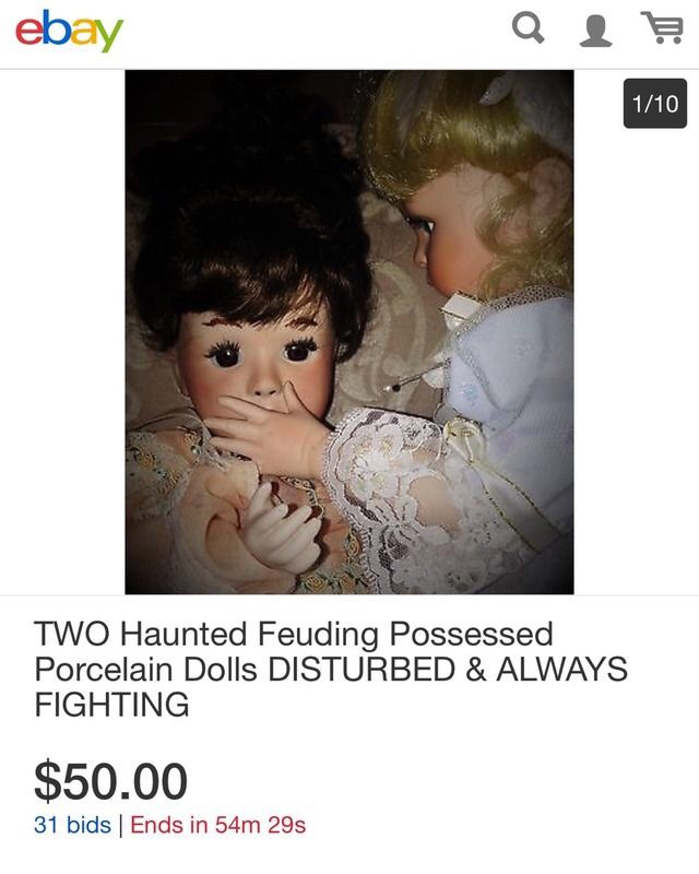 only 50 bucks for these rambunctious gals - ebay Q ? ? 110 Two Haunted Feuding Possessed Porcelain Dolls Disturbed & Always Fighting $50.00 31 bids | Ends in 54m 29s