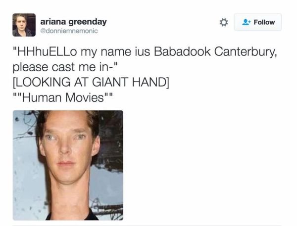 babadook canterbury - ariana greenday 2 "HHhUELLO my name ius Babadook Canterbury, please cast me in" Looking At Giant Hand ""Human Movies