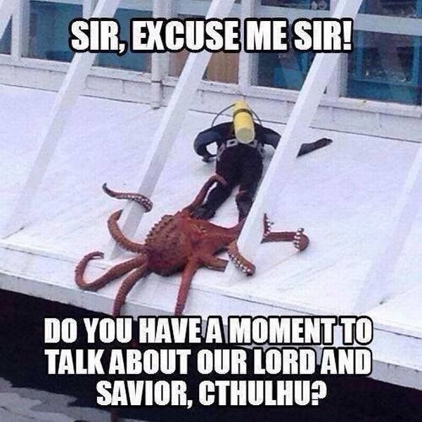 our lord and saviour cthulhu - Sir, Excuse Me Sir! Do You Have A Moment To Talk About Our Lord And Savior, Cthulhu?