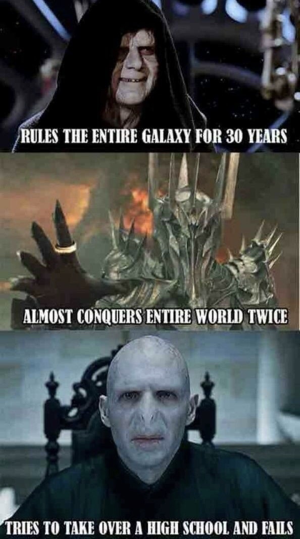 harry potter and lord of the rings memes - Rules The Entire Galaxy For 30 Years Almost Conquers Entire World Twice Tries To Take Over A High School And Fails