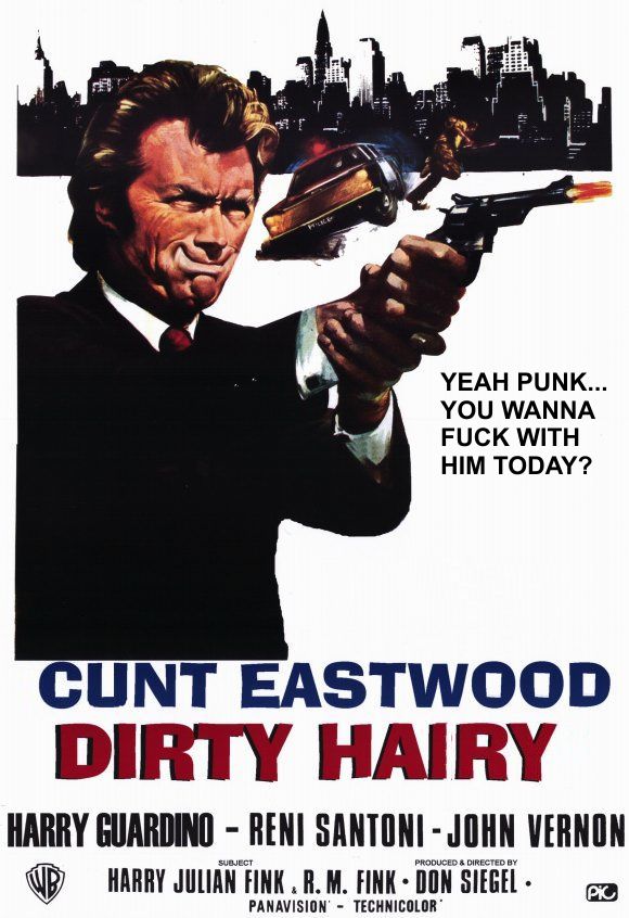 Dirty Harry with Cunt Eastwood.