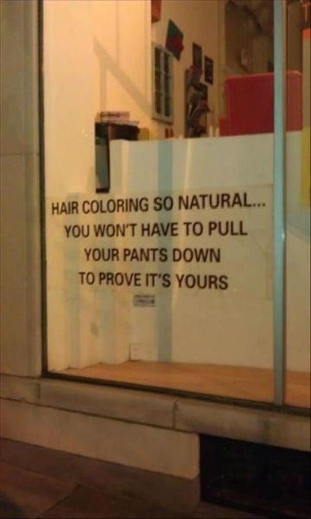 funny hair salon signs - Hair Coloring So Natural... You Won'T Have To Pull Your Pants Down To Prove It'S Yours