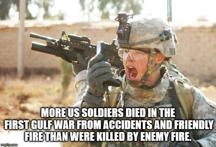we need air support meme - More Us Soldiers Died In The First Gulf War From Accidents And Friendly Fire Than Were Killed By Enemy Fire. molp come